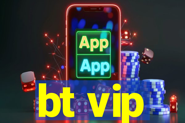 bt vip